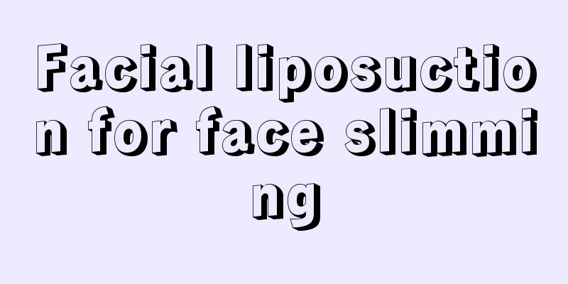 Facial liposuction for face slimming