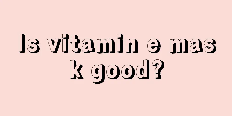 Is vitamin e mask good?