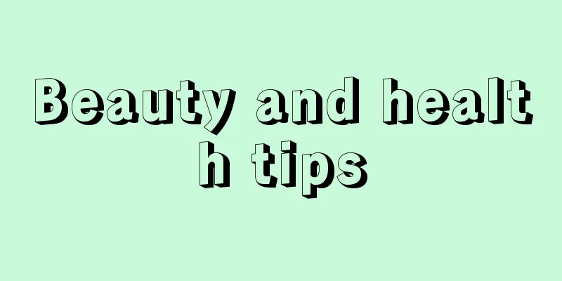 Beauty and health tips