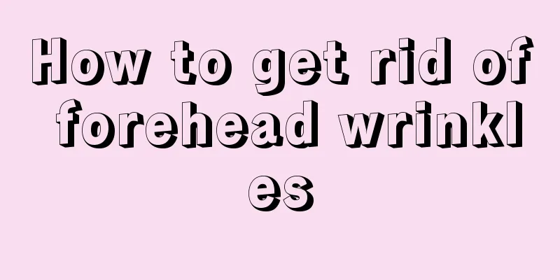 How to get rid of forehead wrinkles