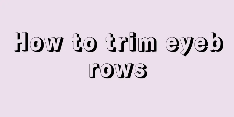 How to trim eyebrows