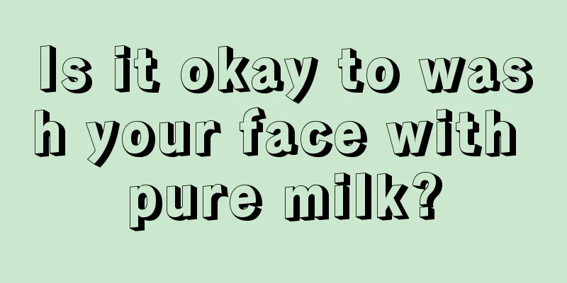 Is it okay to wash your face with pure milk?