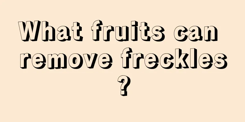 What fruits can remove freckles?