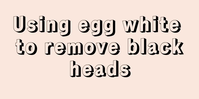 Using egg white to remove blackheads