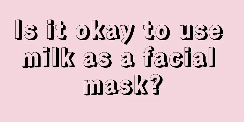 Is it okay to use milk as a facial mask?