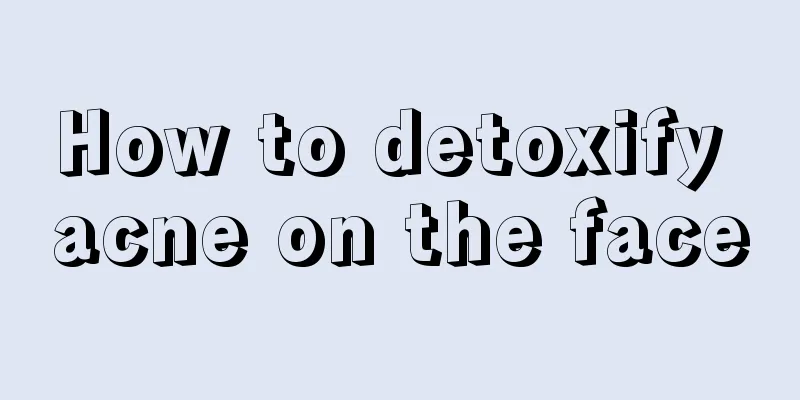 How to detoxify acne on the face