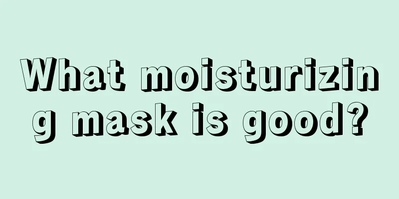 What moisturizing mask is good?