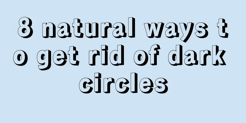 8 natural ways to get rid of dark circles