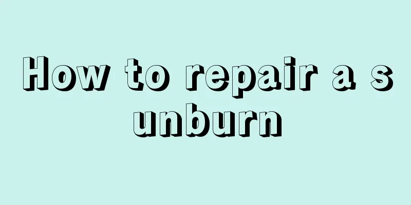 How to repair a sunburn