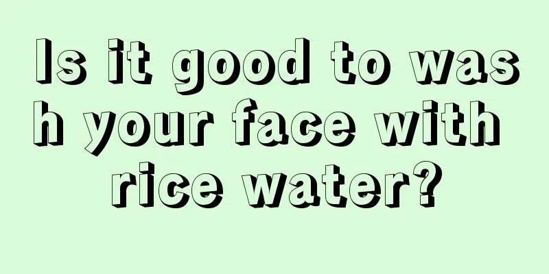 Is it good to wash your face with rice water?