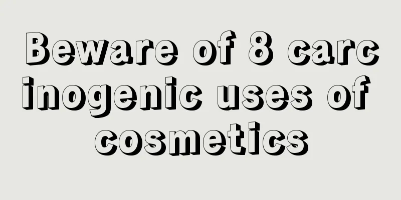 Beware of 8 carcinogenic uses of cosmetics