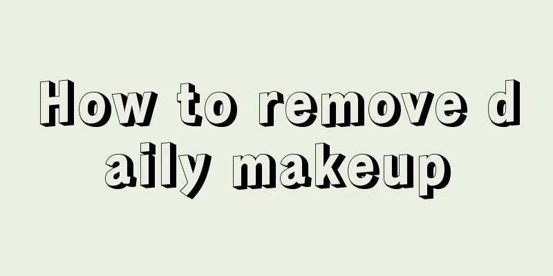 How to remove daily makeup