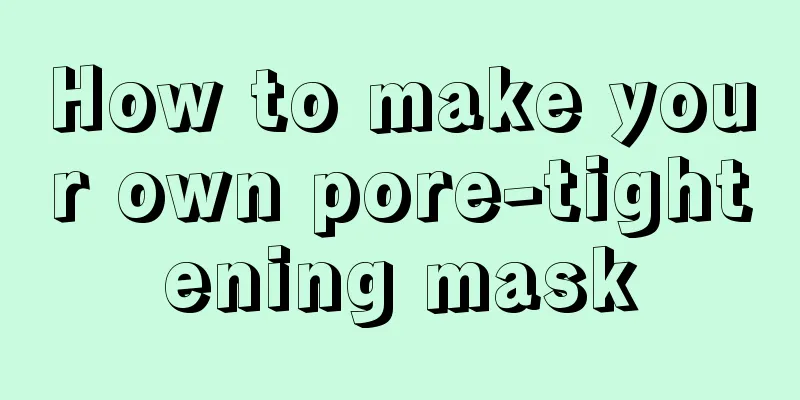 How to make your own pore-tightening mask