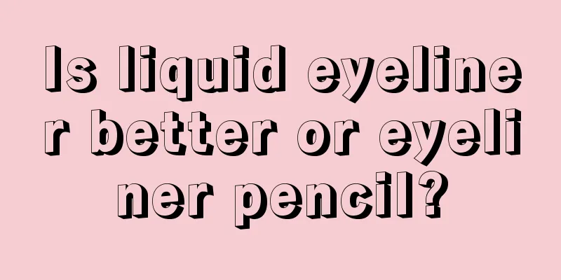 Is liquid eyeliner better or eyeliner pencil?