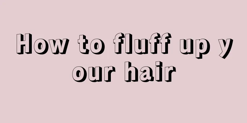 How to fluff up your hair