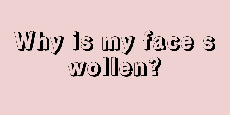 Why is my face swollen?