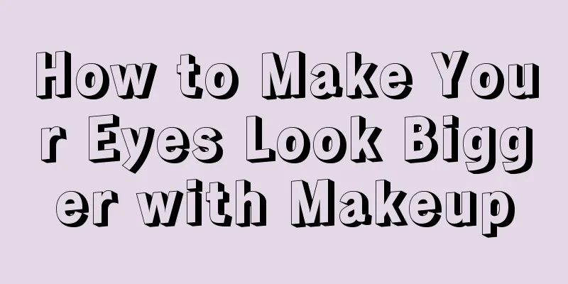 How to Make Your Eyes Look Bigger with Makeup