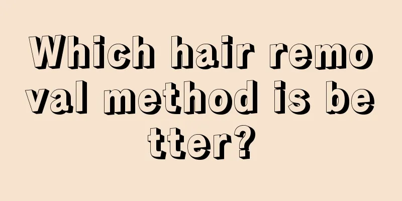 Which hair removal method is better?