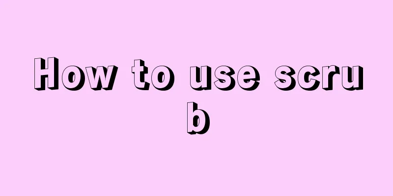 How to use scrub