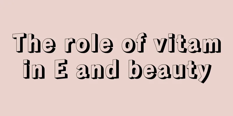 The role of vitamin E and beauty