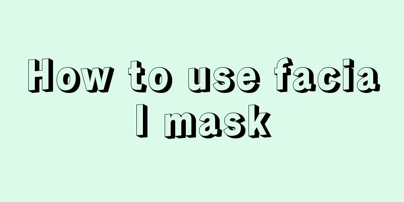 How to use facial mask