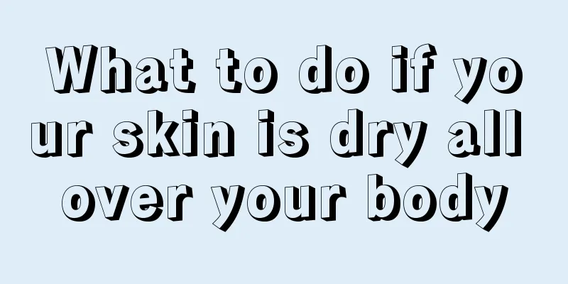 What to do if your skin is dry all over your body