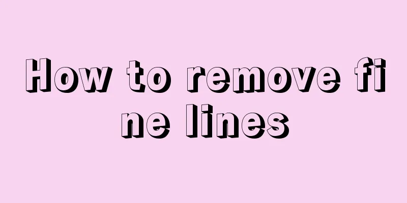 How to remove fine lines