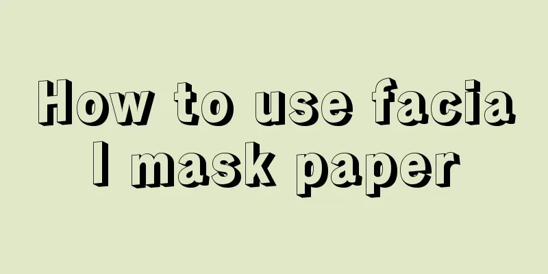 How to use facial mask paper