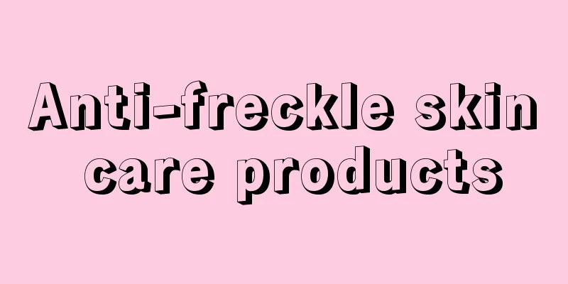 Anti-freckle skin care products