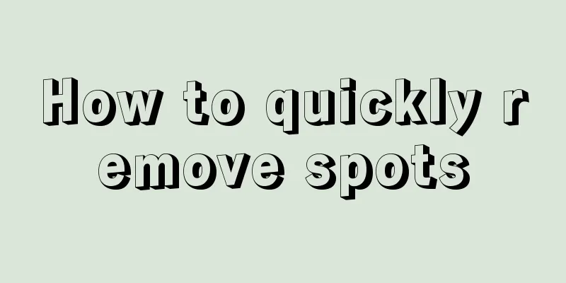 How to quickly remove spots