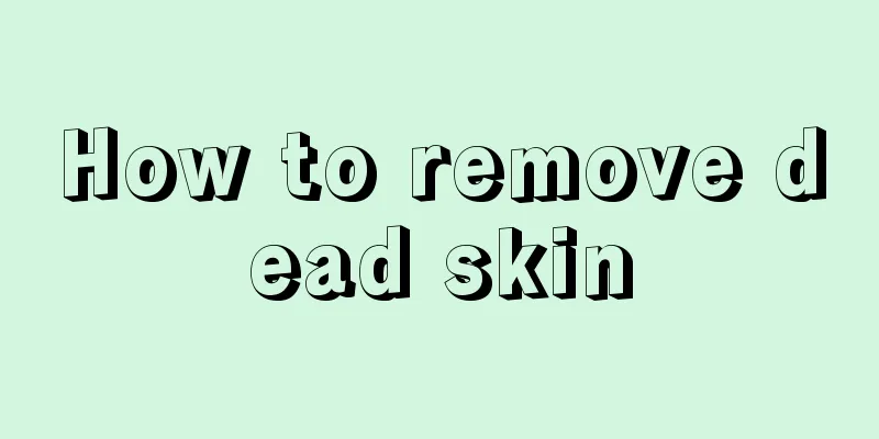 How to remove dead skin