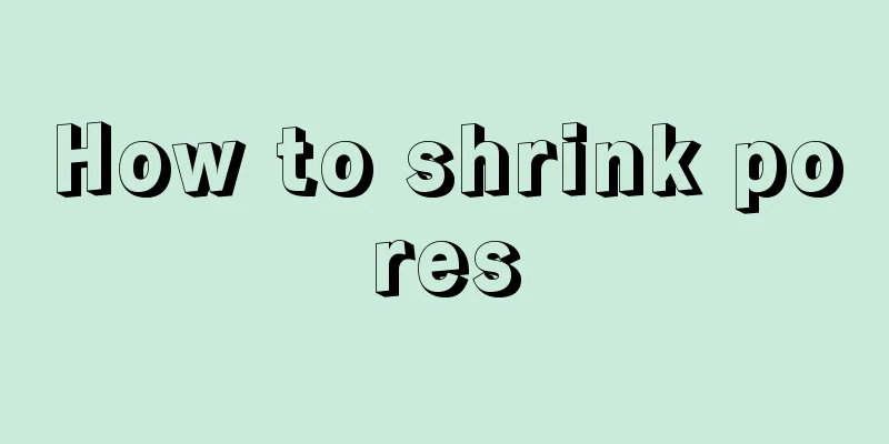 How to shrink pores