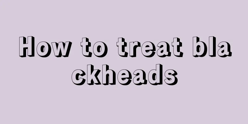 How to treat blackheads