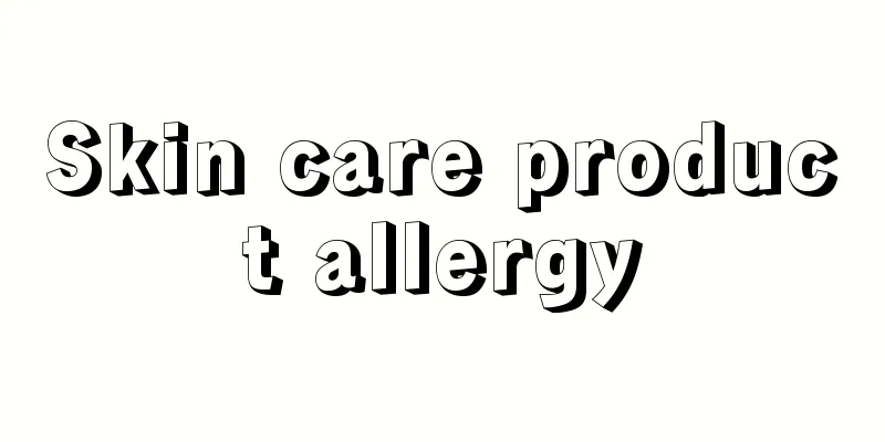 Skin care product allergy