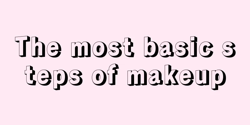 The most basic steps of makeup