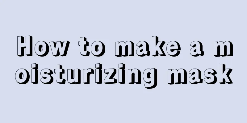 How to make a moisturizing mask