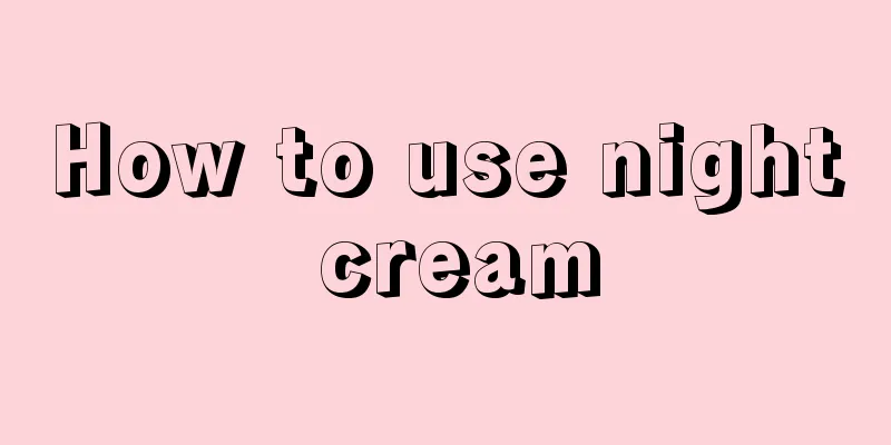 How to use night cream