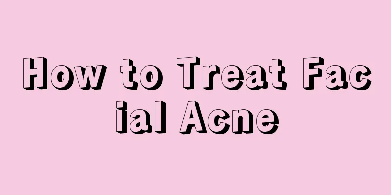 How to Treat Facial Acne