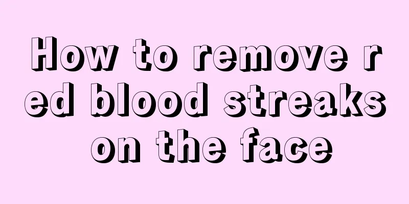 How to remove red blood streaks on the face