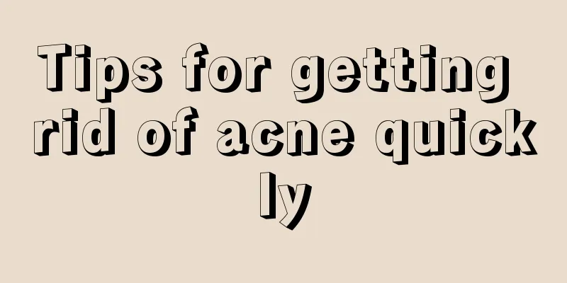 Tips for getting rid of acne quickly