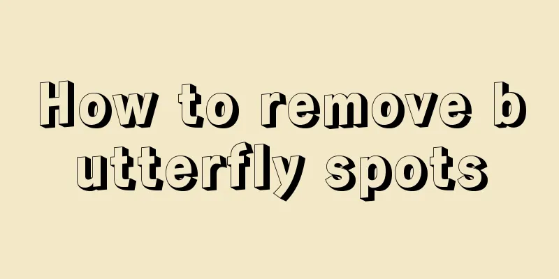 How to remove butterfly spots