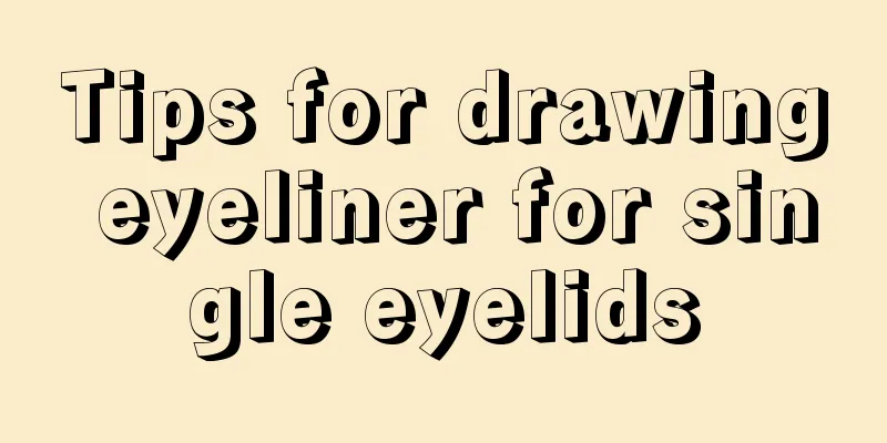 Tips for drawing eyeliner for single eyelids