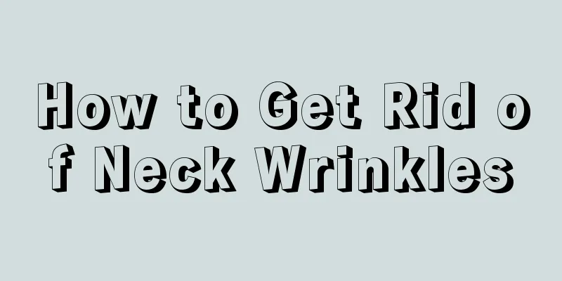 How to Get Rid of Neck Wrinkles