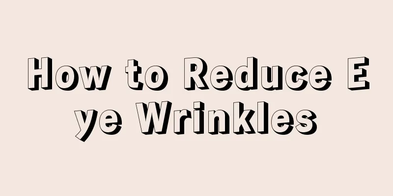 How to Reduce Eye Wrinkles