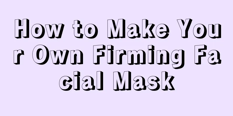 How to Make Your Own Firming Facial Mask