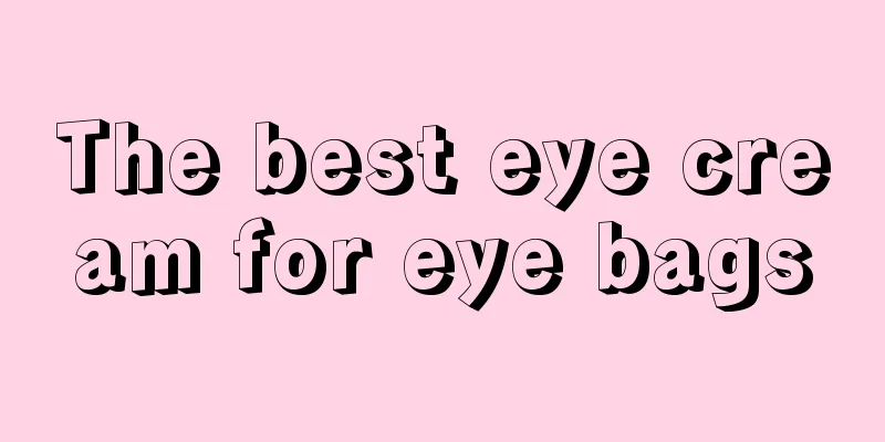 The best eye cream for eye bags