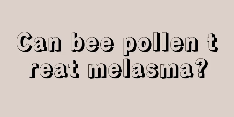 Can bee pollen treat melasma?