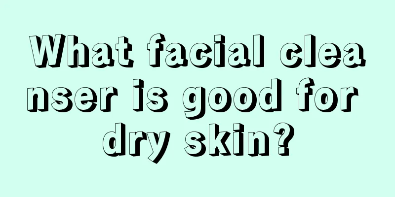 What facial cleanser is good for dry skin?