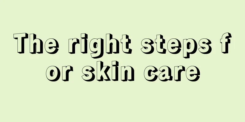 The right steps for skin care