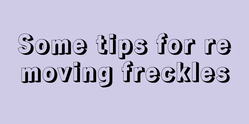 Some tips for removing freckles